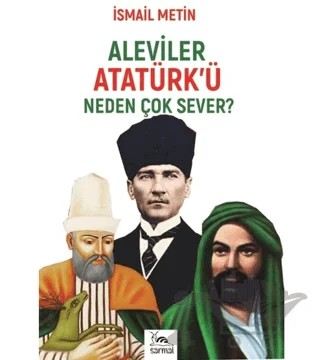 Aleviler Atatürk'ü Neden Çok Sever? – İsmail Metin – Sarmal Kitabevi kitap kapağı
