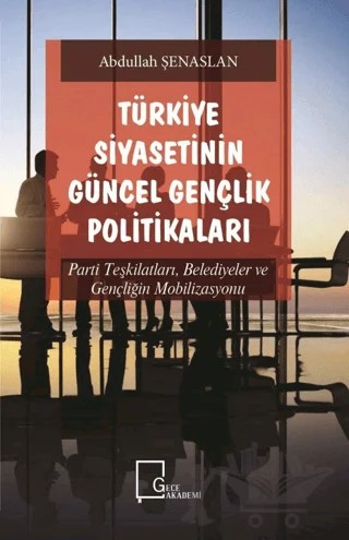 Türkiye Siyasetinin Güncel Gençlik Politikaları – Abdullah Şenaslan – Gece Akademi kitap kapağı