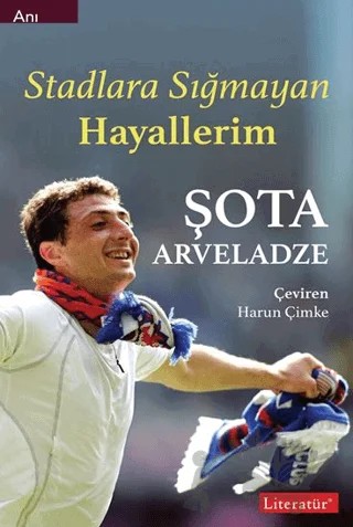 Stadlara Sığmayan Hayallerim – Şota Arveladze – Literatür Yayıncılık kitap kapağı