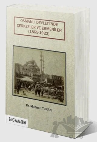 Osmanlı Devleti’nde Çerkezler ve Ermeniler (1865-1923) – Mahmut Turan – Efe Akademi Yayınları kitap kapağı