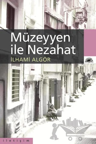 Müzeyyen ile Nezahat – İlhami Algör – İletişim Yayınevi kitap kapağı