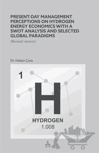 Present-Day Management Perceptions on Hydrogen Energy Economics whit A Swot Analysis and Selected Global Paradigms – Hakan Çora – Sonçağ Yayınları kitap kapağı