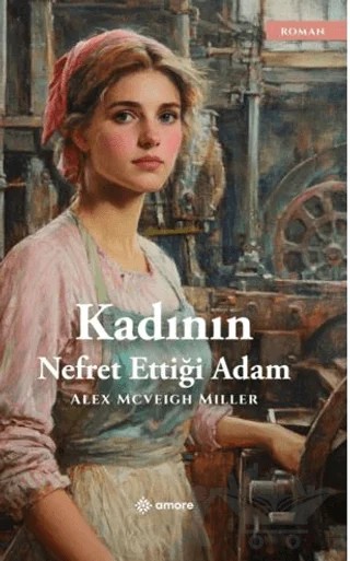 Kadının Nefret Ettiği Adam – Alex Mcveigh Miller – Amore Yayınevi kitap kapağı