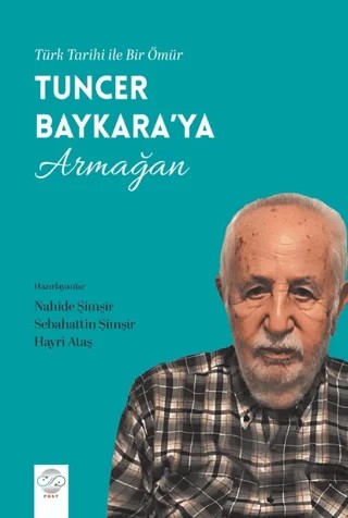 Türk Tarihi İle Bir Ömür - Tuncer Baykara’ya Armağan – Kolektif – Post Yayınevi kitap kapağı