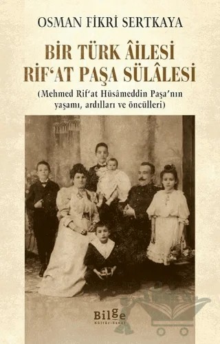 Bir Türk Ailesi Rif’at Paşa Sülalesi – Osman Fikri Sertkaya – Bilge Kültür Sanat kitap kapağı