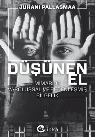 Düşünen El: Mimaride Varoluşsal ve Bedenleşmiş Bilgelik – Juhani Pallasmaa – İnka Yayınları kitap kapağı