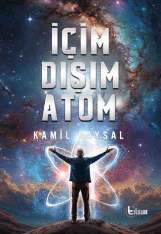 İçim Dışım Atom – Kamil Baysal – Tılsım Yayınevi kitap kapağı
