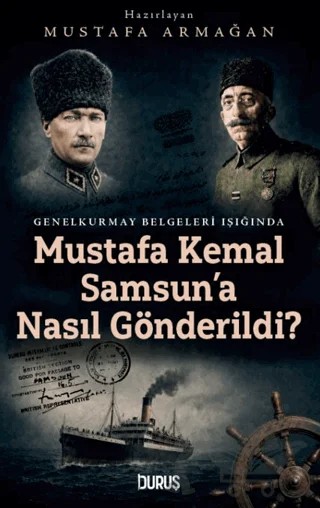 Mustafa Kemal Samsun'a Nasıl Gönderildi? – Mustafa Armağan – Duruş Yayınları kitap kapağı