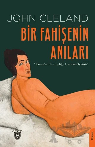 Bir Fahişenin Anıları Fanny'nin Fahişeliğe Uzanan Öyküsü – John Cleland – Dorlion Yayınları kitap kapağı