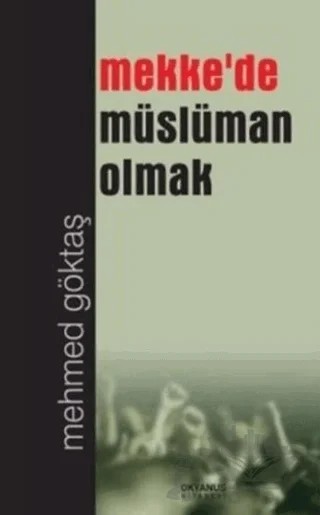 Mekke'de Müslüman Olmak – Mehmed Göktaş – Okyanus Kitabevi kitap kapağı