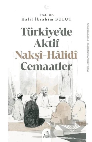 Türkiye’de Aktif Nakşî-Hâlidî Cemaatler – Halil İbrahim Bulut – Fecr Yayınları kitap kapağı
