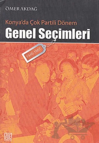 Konya’da Çok Partili Dönem Genel Seçimleri (1946-1957) – Ömer Akdağ – Palet Yayınları kitap kapağı