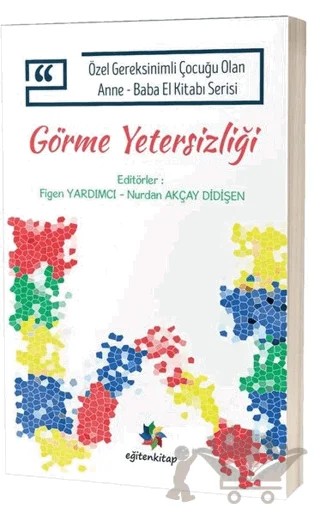 Görme Yetersizliği - Özel Gereksinimli Çocuğu Olan Anne Baba El Kitabı Serisi – Kolektif – Eğiten Kitap kitap kapağı