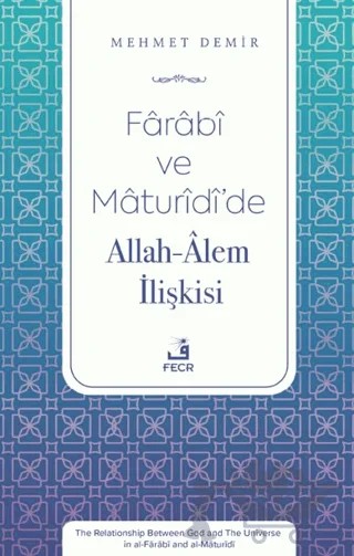 Farabi ve Maturidi’de Allah-Alem İlişkisi – Mehmet Demir – Fecr Yayınları kitap kapağı