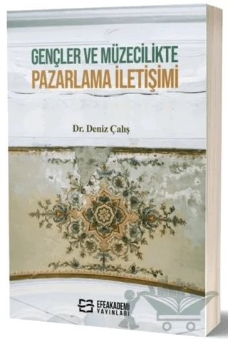 Gençler ve Müzecilikte Pazarlama İletişimi – Deniz Çalış – Efe Akademi Yayınları kitap kapağı