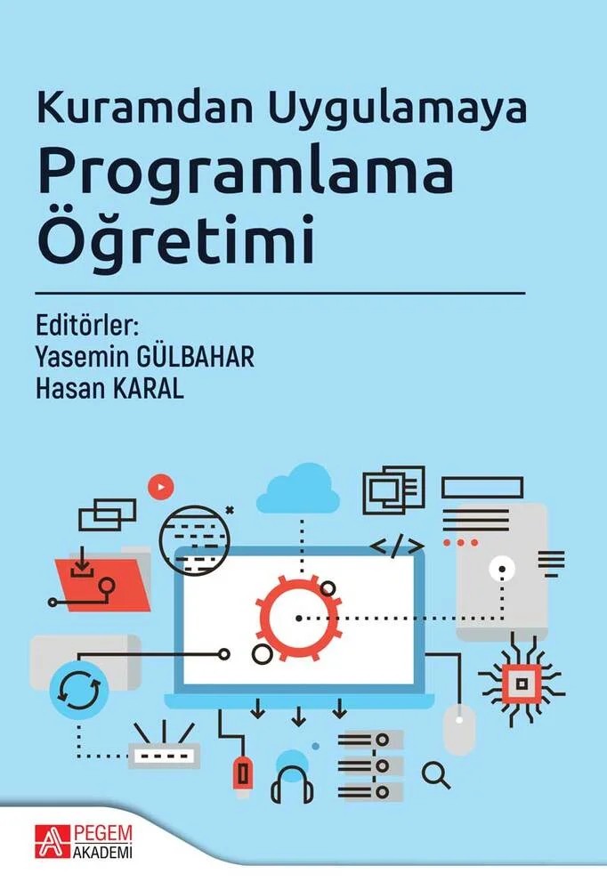 Kuramdan Uygulamaya Programlama Öğretimi – Yasemin Gülbahar, Ahmet Tekin, Ali Kürşat Erümit, Alper Şimşek – Pegem Akademi Yayıncılık kitap kapağı