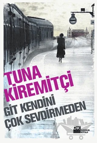Git Kendini Çok Sevdirmeden – Tuna Kiremitçi – Doğan Kitap kitap kapağı