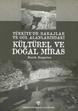 Türkiye'de Barajlar ve Göl Alanlarındaki Kültürel ve Doğal Miras – Nezih Başgelen – Arkeoloji ve Sanat Yayınları kitap kapağı