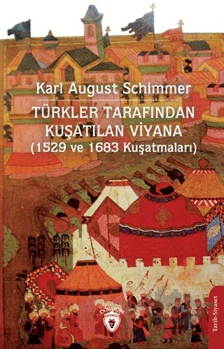 Türkler Tarafından Kuşatılan Viyana (1529 ve 1683 Kuşatmaları) – Karl August Schimmer – Dorlion Yayınları kitap kapağı