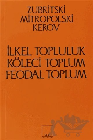 İlkel Topluluk, Köleci Toplum, Feodal Toplum – Kerov, Mitropolski, Zubritski – Sol ve Onur Yayınları kitap kapağı