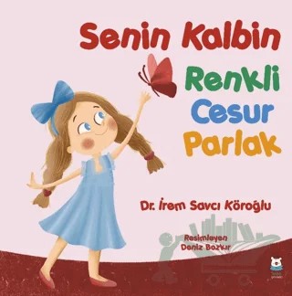 Senin Kalbin Renkli Cesur Parlak – İrem Savcı Köroğlu – Luna Çocuk Yayınları kitap kapağı
