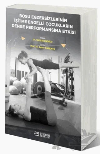 Bosu Egzersizlerinin İşitme Engelli Çocukların Denge Performansına Etkisi – Gül Çavuşoğlu – Efe Akademi Yayınları kitap kapağı