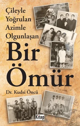 Çileyle Yoğrulan Azimle Olgunlaşan Bir Ömür – Kudsi Öncü – Kitap Dünyası Yayınları kitap kapağı