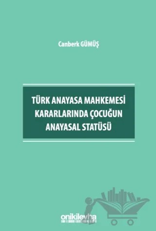 Türk Anayasa Mahkemesi Kararlarında Çocuğun Anayasal Statüsü – Canberk Gümüş – On İki Levha Yayınları kitap kapağı