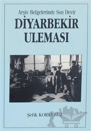 Arşiv Belgelerinde Son Devir Diyarbekir Uleması – M. Şefik Korkusuz – Yazarın Kendi Yayını - M. Şefik Korkusuz kitap kapağı