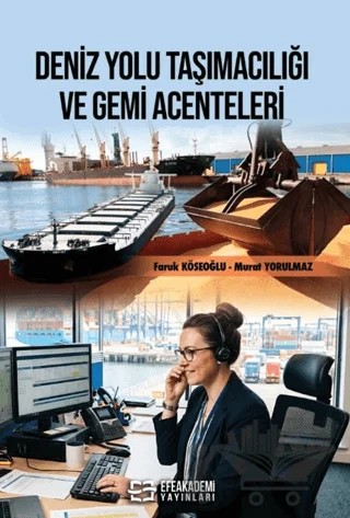 Deniz Yolu Taşımacılığı ve Gemi Acenteleri – Faruk Köseoğlu, Murat Yorulmaz – Efe Akademi Yayınları kitap kapağı