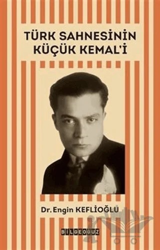 Türk Sahnesinin Küçük Kemal'i – Engin Keflioğlu – Bilgeoğuz Yayınları kitap kapağı