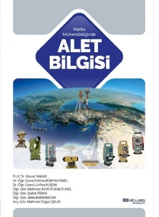 Harita Mühendisliğinde ALET BİLGİSİ – Murat Yakar, Fatma Bünyan Ünel, Lütfiye Kuşak, Mehmet Ali Büyükaltunel, Şafak Fidan, Atilla Karabacak, Mehmet Özgür Çelik – Atlas Akademi kitap kapağı