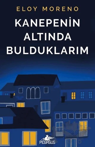 Kanepenin Altında Bulduklarım – Eloy Moreno – Pegasus Yayınları kitap kapağı