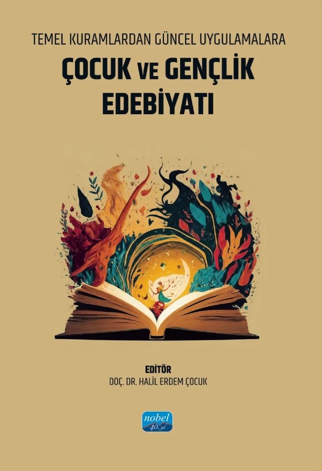 Temel Kuramlardan Güncel Uygulamalara ÇOCUK VE GENÇLİK EDEBİYATI – Aliye Nur Ercan Güven, Aslı Koçak, Aylin Yazıcıoğlu, Ayşe Nur Ergun, Ezgi inal, Fatma Ersoy, Furkan Can Soybal, Gülşah Gündoğdu, Halil Bunsuz, Halil Erdem Çoçuk, Hilal Zini, İlke Altuntaş Gürsoy, İrem Sarı, Meral Doğru, Serkan Furtun, Taşkın Soysal, Volkan Gemili, Yunus Emre Çekici, Yusuf Taşkın – Nobel Akademik Yayıncılık kitap kapağı