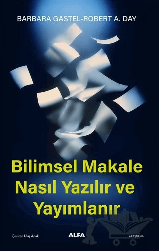 Bilimsel Makale Nasıl Yazılır ve Yayımlanır – Barbara Gastel, Robert A. Day – Alfa Yayınları kitap kapağı