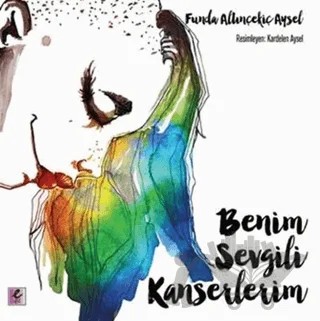 Benim Sevgili Kanserlerim – Funda Altınçekiç Aysel – Efil Yayınevi kitap kapağı