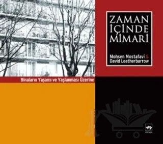Zaman İçinde Mimari Binaların Yaşamı ve Yaşlanması Üzerine – David Leatherbarrow, Mohsen Mostafavi – Ötüken Neşriyat kitap kapağı