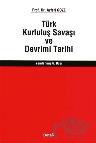 Türk Kurtuluş Savaşı ve Devrimi Tarihi – Ayferi Göze – Beta Yayınevi kitap kapağı