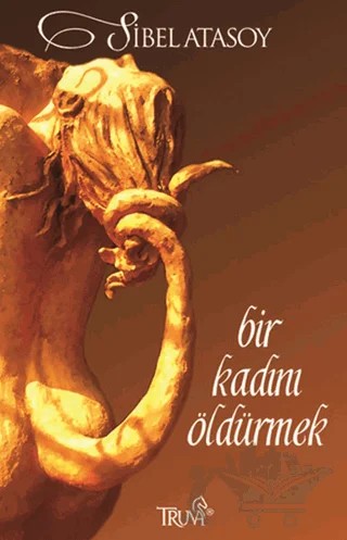Bir Kadını Öldürmek – Sibel Atasoy – Truva Yayınları kitap kapağı