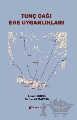 Tunç Çağı Ege Uygarlıkları – Defne Yılmazcan, Ahmet Gözlü – Karahan Kitabevi kitap kapağı