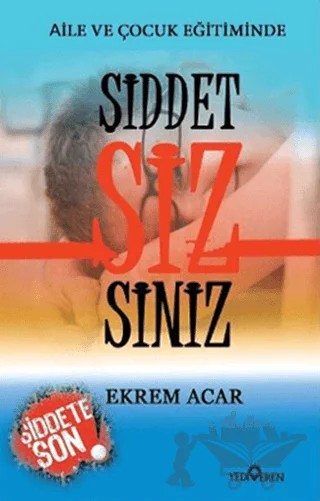 Aile ve Çocuk Eğitiminde Şiddet Sizsiniz – Ekrem Acar – Yediveren Yayınları kitap kapağı