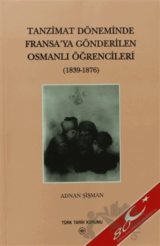 Tanzimat Döneminde Fransa’ya Gönderilen Osmanlı Öğrencileri – Adnan Şişman – Türk Tarih Kurumu Yayınları kitap kapağı