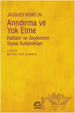 Arındırma ve Yok Etme – Jacques Semelin – İletişim Yayınevi kitap kapağı