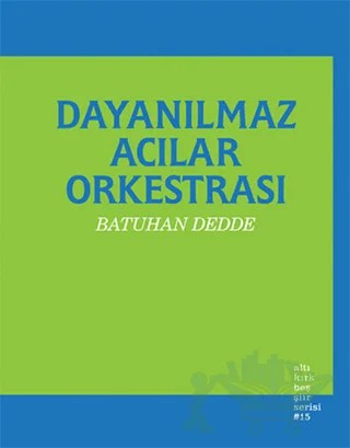Dayanılmaz Acılar Orkestrası – Batuhan Dedde – Altıkırkbeş Yayınları kitap kapağı