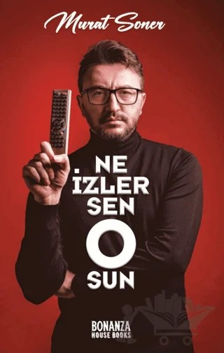 Ne İzlersen O'sun – Murat Soner – Bonanza House Books kitap kapağı
