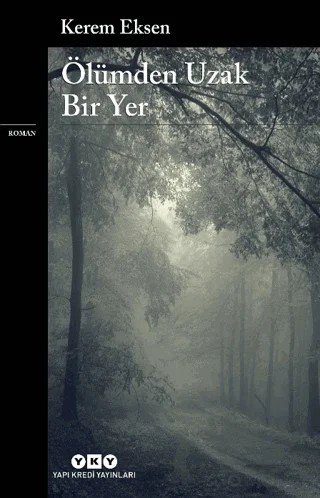 Ölümden Uzak Bir Yer – Kerem Eksen – Yapı Kredi Yayınları kitap kapağı