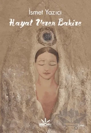 Hayat Veren Bakire – İsmet Yazıcı – Potkal Kitap Yayınları kitap kapağı