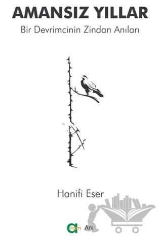 Amansız Yıllar - Bir Devrimcinin Zindan Anıları – Hanifi Eser – Aram Yayınları kitap kapağı
