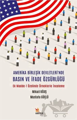 Amerika Birleşik Devletleri'nde Basın ve İfade Özgürlüğü – Mustafa Güçlü, Mikail Uğuş – Kriter Yayınları kitap kapağı