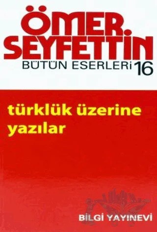 Türklük Üzerine Yazılar – Ömer Seyfettin – Bilgi Yayınevi kitap kapağı